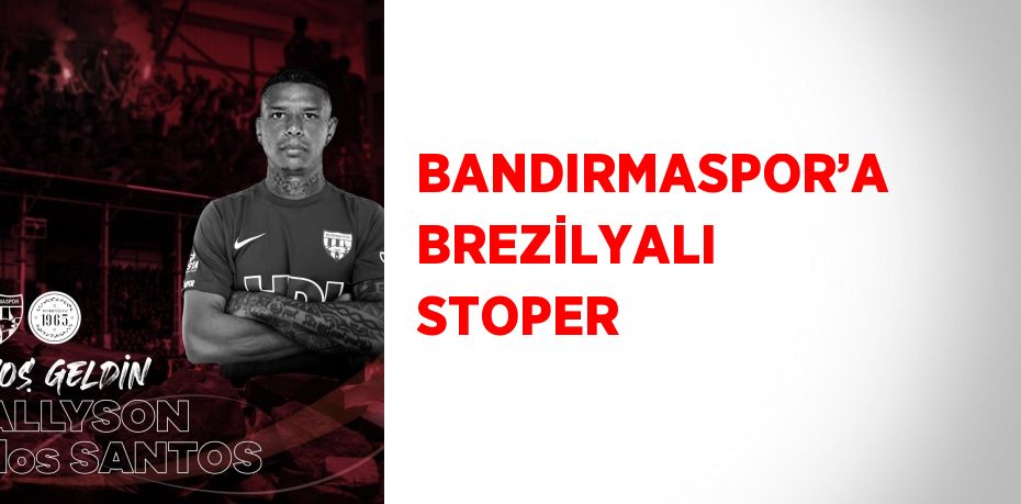 BANDIRMASPOR’A BREZİLYALI STOPER