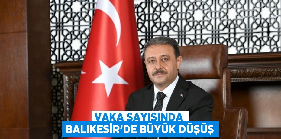 VAKA SAYISINDA BALIKESİR’DE BÜYÜK DÜŞÜŞ