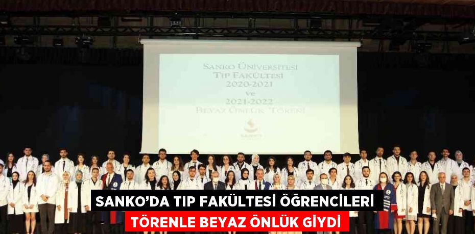 SANKO’DA TIP FAKÜLTESİ ÖĞRENCİLERİ TÖRENLE BEYAZ ÖNLÜK GİYDİ