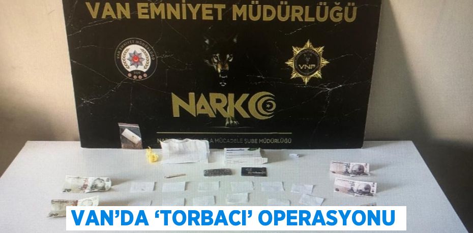 VAN’DA ‘TORBACI’ OPERASYONU