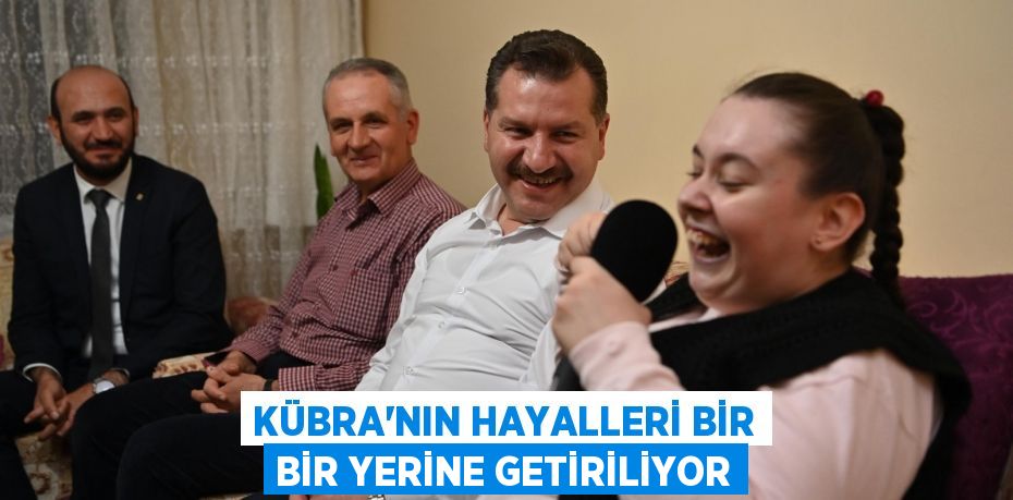 Kübra’nın hayalleri bir bir yerine getiriliyor