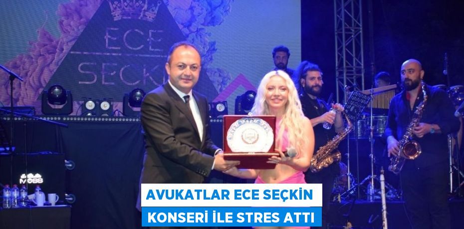 AVUKATLAR ECE SEÇKİN KONSERİ İLE STRES ATTI