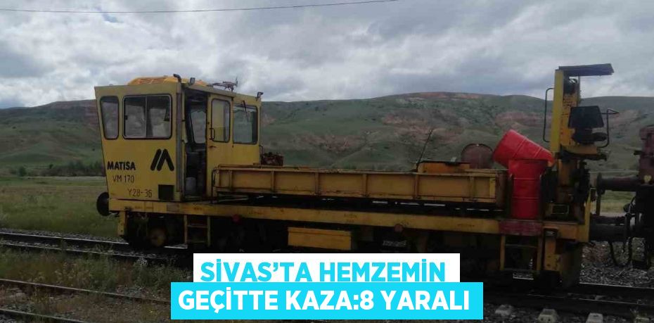 SİVAS’TA HEMZEMİN GEÇİTTE KAZA:8 YARALI