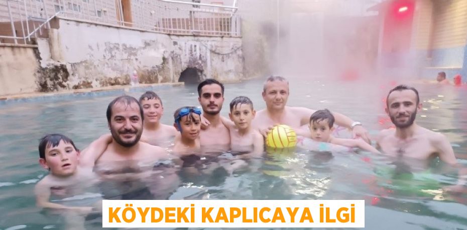 KÖYDEKİ KAPLICAYA İLGİ