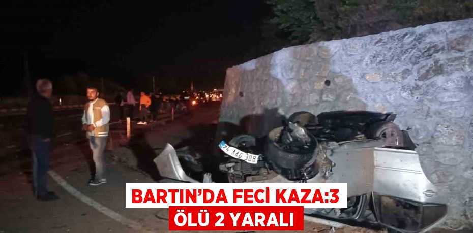 BARTIN’DA FECİ KAZA:3 ÖLÜ 2 YARALI