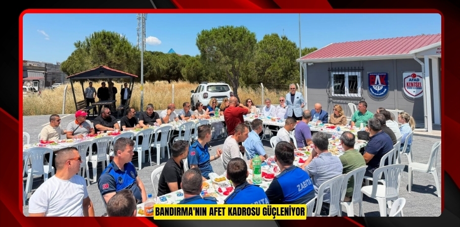 BANDIRMA'NIN AFET KADROSU GÜÇLENİYOR