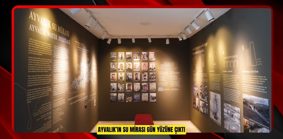 AYVALIK’IN SU MİRASI GÜN YÜZÜNE ÇIKTI