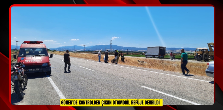 Gönen'de kontrolden çıkan otomobil refüje devrildi  