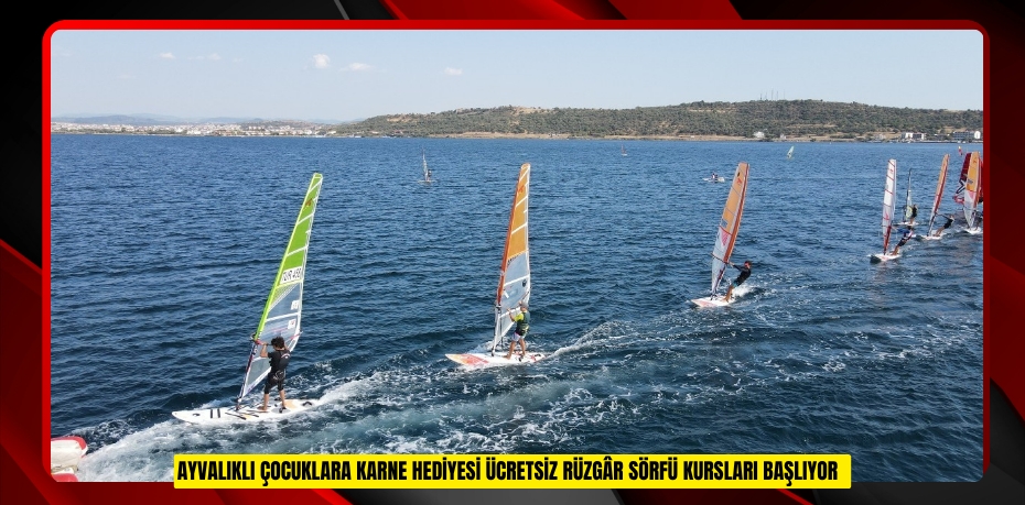 Ayvalıklı çocuklara karne hediyesi ücretsiz rüzgâr sörfü kursları başlıyor  