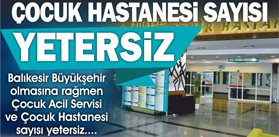 ÇOCUK HASTANESİ YETERSİZ