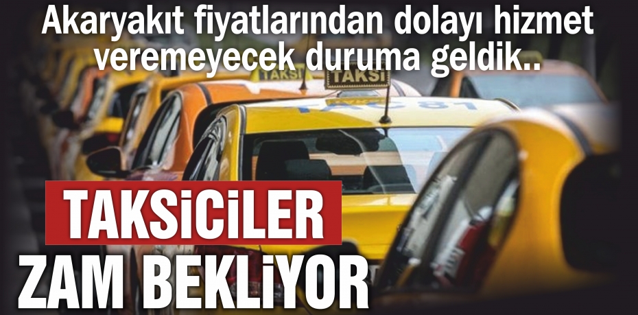 Akaryakıt fiyatlarından dolayı hizmet veremeyecek duruma geldik..