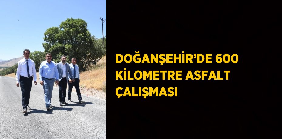 DOĞANŞEHİR’DE 600 KİLOMETRE ASFALT ÇALIŞMASI