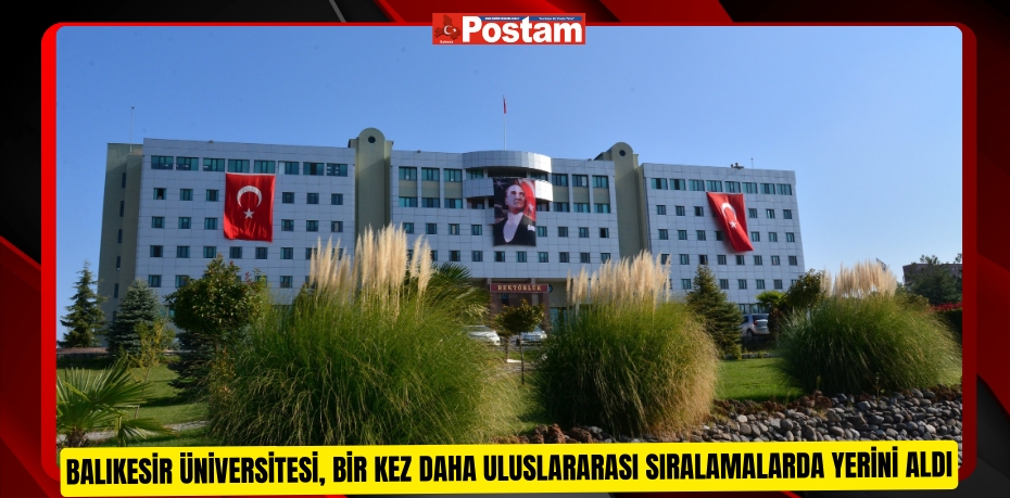 Balıkesir Üniversitesi, Bir Kez Daha Uluslararası Sıralamalarda Yerini Aldı