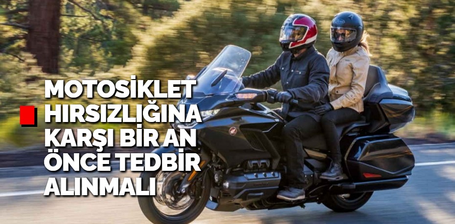 MOTOSİKLET HIRSIZLIĞINA KARŞI BİR AN ÖNCE TEDBİR ALINMALI