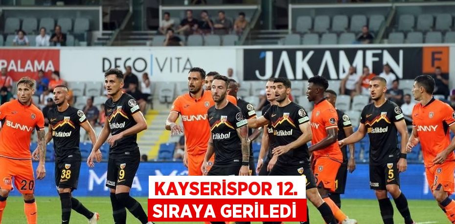 KAYSERİSPOR 12. SIRAYA GERİLEDİ