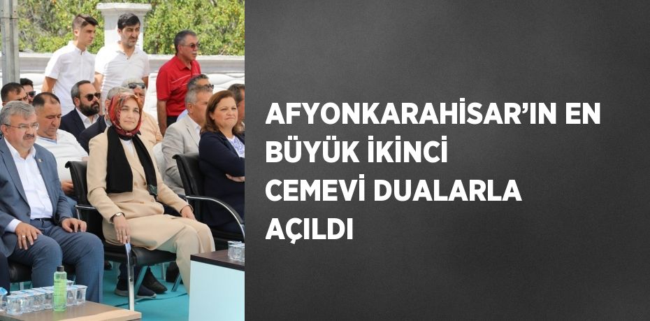 AFYONKARAHİSAR’IN EN BÜYÜK İKİNCİ CEMEVİ DUALARLA AÇILDI