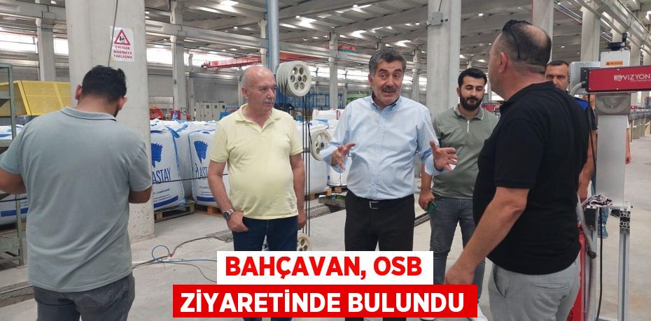 BAHÇAVAN, OSB ZİYARETİNDE BULUNDU