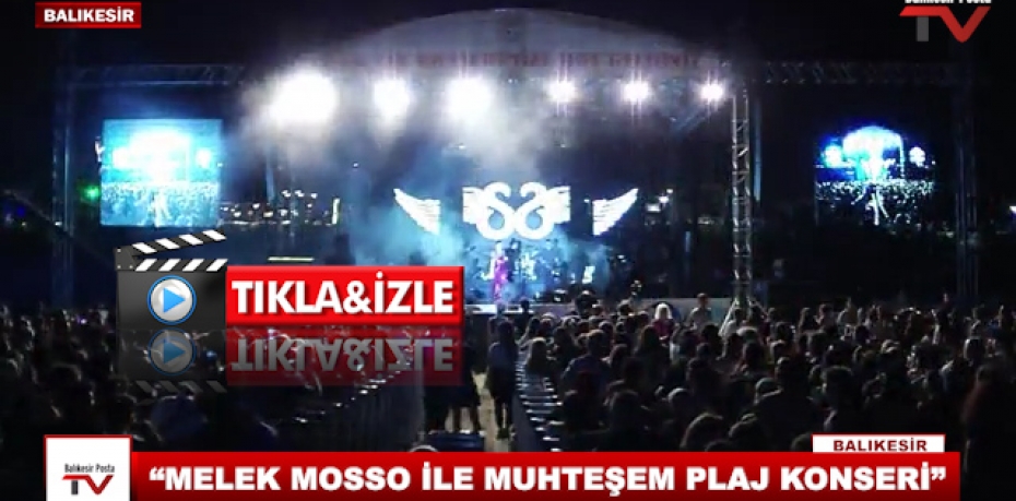 “MELEK MOSSO İLE MUHTEŞEM PLAJ KONSERİ”