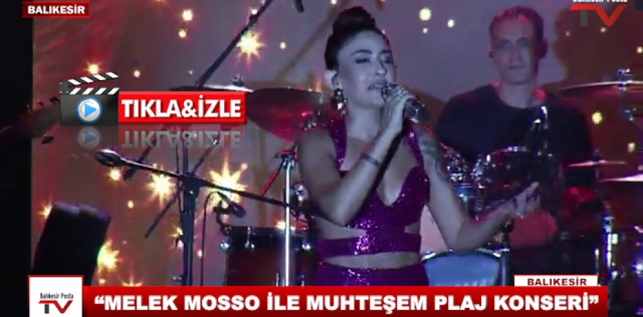 “MELEK MOSSO İLE MUHTEŞEM PLAJ KONSERİ”