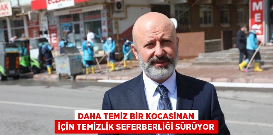 DAHA TEMİZ BİR KOCASİNAN İÇİN TEMİZLİK SEFERBERLİĞİ SÜRÜYOR