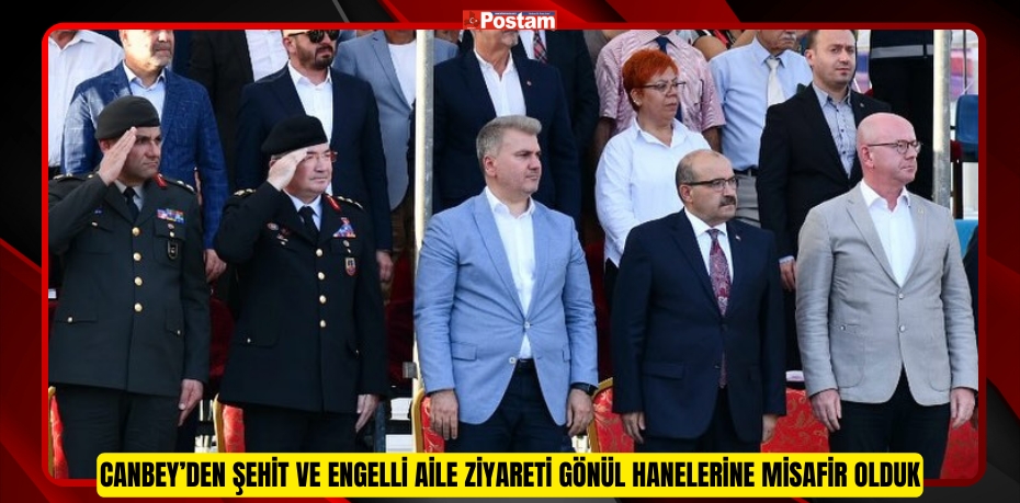 Canbey’den Şehit Ve Engelli Aile Ziyareti Gönül Hanelerine Misafir Olduk