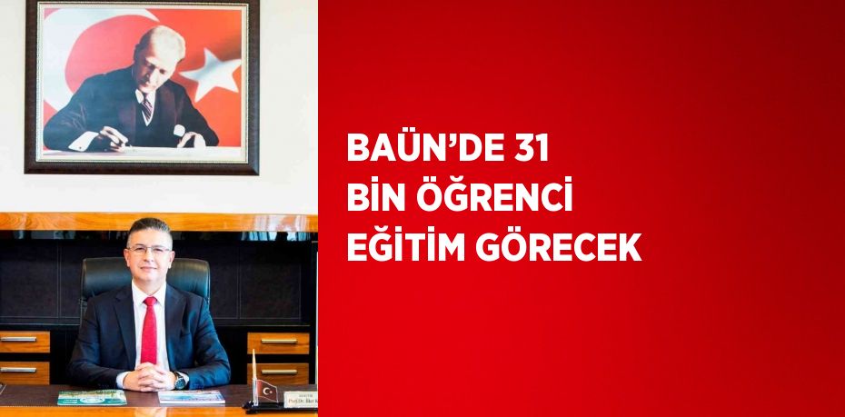 BAÜN’DE 31 BİN ÖĞRENCİ EĞİTİM GÖRECEK