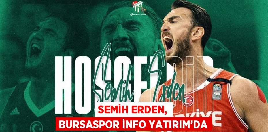 SEMİH ERDEN, BURSASPOR İNFO YATIRIM’DA