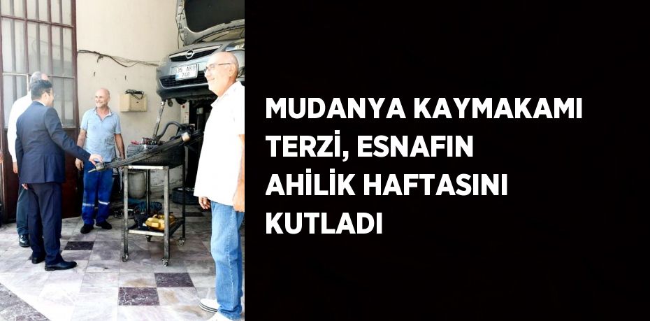 MUDANYA KAYMAKAMI TERZİ, ESNAFIN AHİLİK HAFTASINI KUTLADI