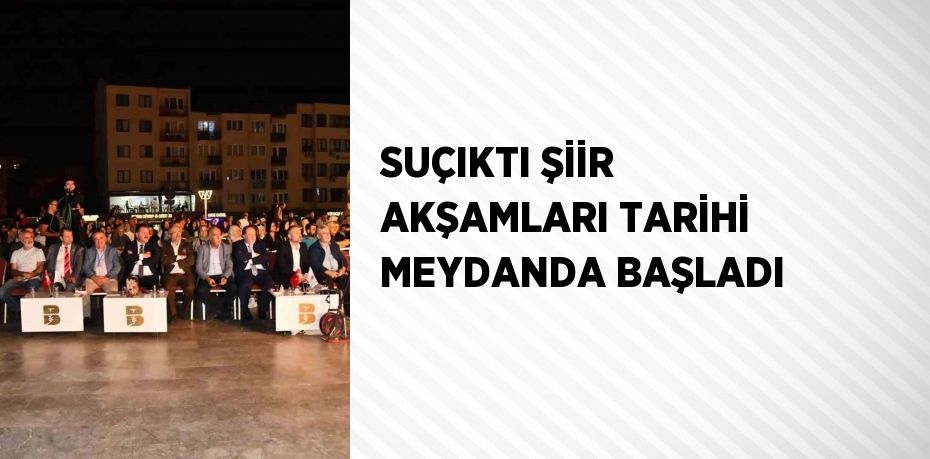 SUÇIKTI ŞİİR AKŞAMLARI TARİHİ MEYDANDA BAŞLADI