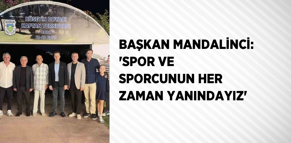 BAŞKAN MANDALİNCİ: 'SPOR VE SPORCUNUN HER ZAMAN YANINDAYIZ'