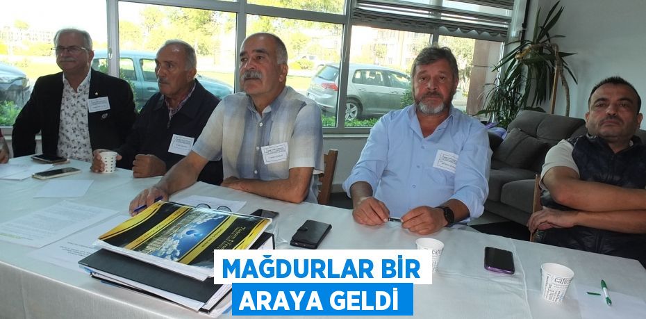 Mağdurlar bir araya geldi