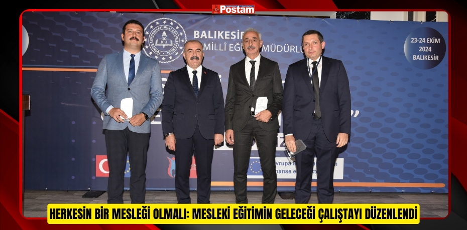 HERKESİN BİR MESLEĞİ OLMALI: MESLEKİ EĞİTİMİN GELECEĞİ ÇALIŞTAYI DÜZENLENDİ