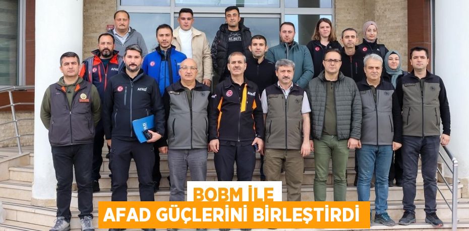 BOBM ile AFAD güçlerini birleştirdi