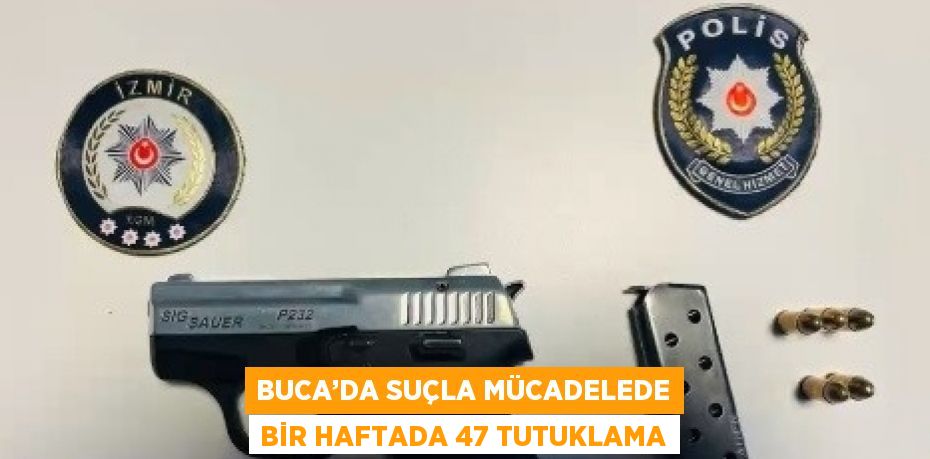 BUCA’DA SUÇLA MÜCADELEDE BİR HAFTADA 47 TUTUKLAMA