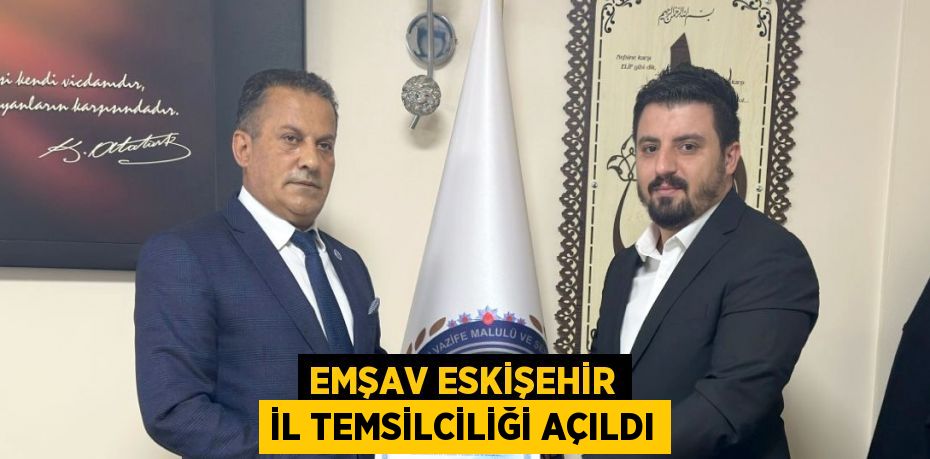 EMŞAV ESKİŞEHİR İL TEMSİLCİLİĞİ AÇILDI