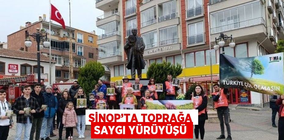 SİNOP’TA TOPRAĞA SAYGI YÜRÜYÜŞÜ