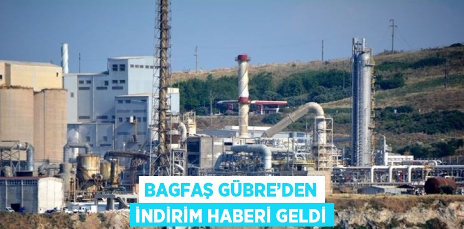 BAGFAŞ GÜBRE’DEN İNDİRİM HABERİ GELDİ