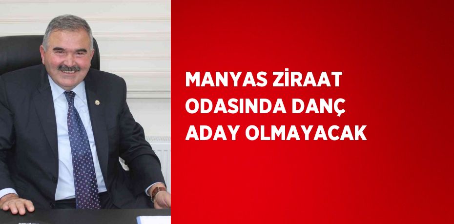 MANYAS ZİRAAT ODASINDA DANÇ ADAY OLMAYACAK