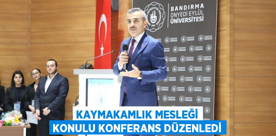 Kaymakamlık Mesleği Konulu Konferans Düzenledi