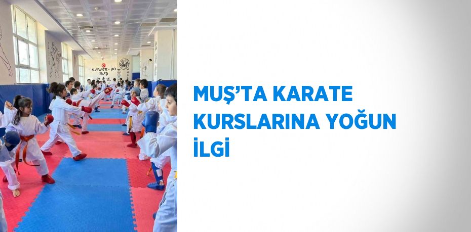 MUŞ’TA KARATE KURSLARINA YOĞUN İLGİ