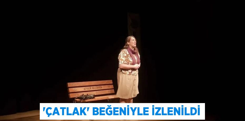 'ÇATLAK' BEĞENİYLE İZLENİLDİ