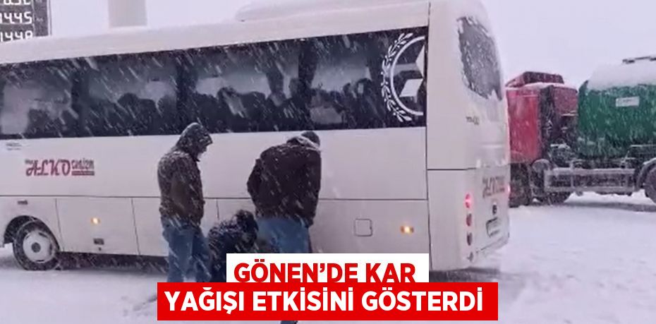 GÖNEN’DE KAR YAĞIŞI ETKİSİNİ GÖSTERDİ