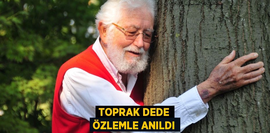 TOPRAK DEDE ÖZLEMLE ANILDI