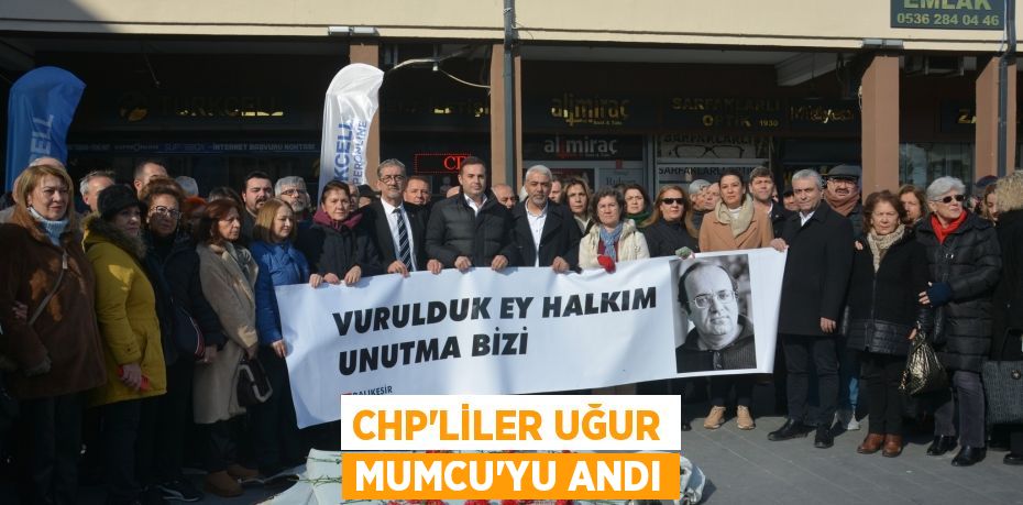 CHP’LİLER UĞUR MUMCU’YU ANDI