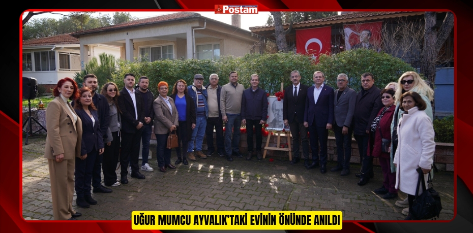 UĞUR MUMCU AYVALIK’TAKİ EVİNİN ÖNÜNDE ANILDI