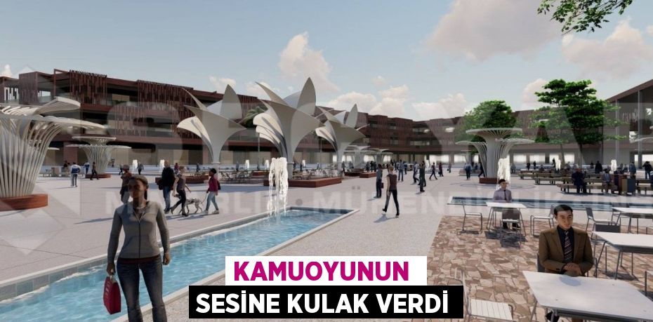 KAMUOYUNUN  SESİNE KULAK VERDİ