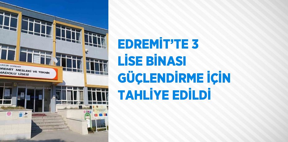 EDREMİT’TE 3 LİSE BİNASI GÜÇLENDİRME İÇİN TAHLİYE EDİLDİ