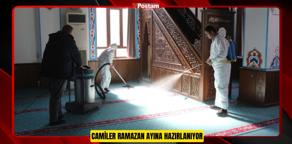 CAMİLER RAMAZAN AYINA HAZIRLANIYOR