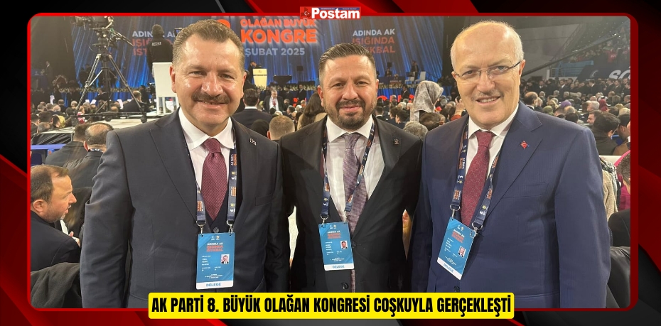 AK PARTİ 8. BÜYÜK OLAĞAN KONGRESİ COŞKUYLA GERÇEKLEŞTİ