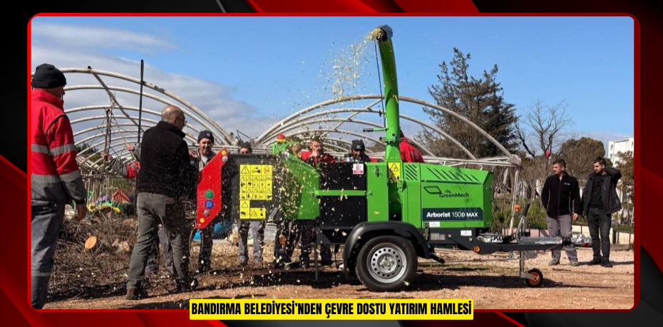 BANDIRMA BELEDİYESİ’NDEN ÇEVRE DOSTU YATIRIM HAMLESİ